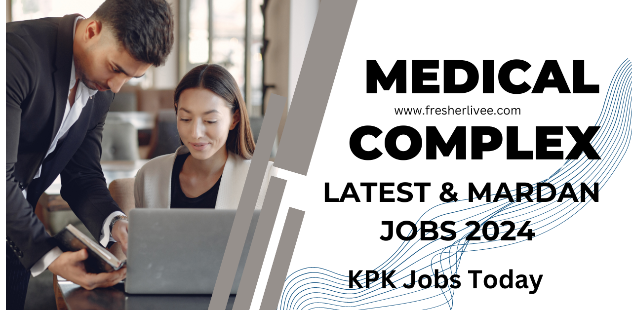Medical Complex Latest & Mardan Jobs 2024 | KPK Jobs Today